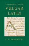 An Introduction to Vulgar Latin - Charles Hall Grandgent - 9781904799436