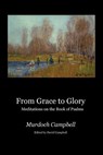 From Grace to Glory: Meditations on the Book of Psalms - Murdoch Campbell - 9781905022410