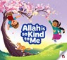 Allah Is So Kind To Me - Yasmin Mussa ; Zaheer Khatri - 9781905516957