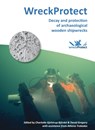 WreckProtect: Decay and protection of archaeological wooden shipwrecks - Charlotte Gjelstrup Bjordal ; David Gregory - 9781905739486