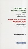 Dictionary of Archaeological Terms: English–Italian/ Italian–English - Andrea Vianello - 9781905739493