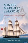 Miners, Mariners & Masons - Roger Burt - 9781905816248
