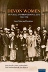 Devon Women in Public and Professional Life, 1900–1950 - Julia Neville ; Mitzi Auchterlonie ; Paul Auchterlonie ; Ann Roberts - 9781905816767