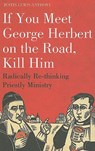If you meet George Herbert on the road, kill him - The Revd Justin Lewis-Anthony - 9781906286170