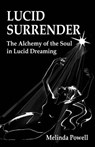 Lucid Surrender: The Alchemy of the Soul in Lucid Dreaming - Melinda Powell - 9781906289621