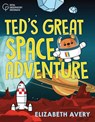 Ted's Great Space Adventure - Elizabeth Avery ; Royal Observatory Greenwich - 9781906367671