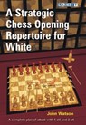 A Strategic Chess Opening Repertoire for White - John Watson - 9781906454302