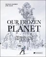 Our Frozen Planet - Michael Hambrey ; Jurg Alean - 9781906506735