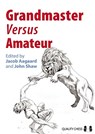 Grandmaster versus Amateur - Jacob Aagaard ; John Shaw - 9781906552848
