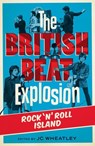 The British Beat Explosion: Rock n Roll Island - Michele Whitby ; Zoe Howe - 9781906582524