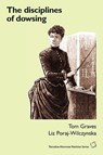 The Disciplines of Dowsing - Tom Graves ; Liz Poraj-Wilczynska - 9781906681081
