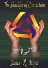 The Shackles of Conviction - James R Meyer - 9781906706029
