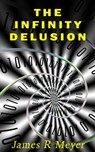 The Infinity Delusion - James R Meyer - 9781906706036