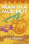 Man in a Mud Hut - Ian Mathie - 9781906852207