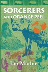 Sorcerers and Orange Peel - Ian Mathie - 9781906852283