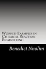 Worked Examples in Chemical Reaction Engineering - Benedict Nnolim - 9781906914981