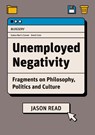 Unemployed Negativity - Jason Read - 9781906948764