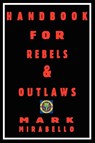 Handbook for Rebels & Outlaws - Professor Mark Mirabello - 9781906958008