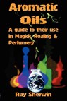 Aromatic Oils - Ray Sherwin - 9781906958039