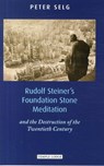 Rudolf Steiner's Foundation Stone Meditation - Peter Selg - 9781906999414