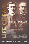 Rees Howells, Life of Faith, Intercession, Spiritual Warfare and Walking in the Spirit - Mathew Backholer ; Rees Howells - 9781907066658