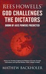 Rees Howells' God Challenges the Dictators, Doom of Axis Powers Predicted - BACKHOLER,  Mathew - 9781907066856
