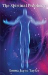 The Spiritual Prophecy - TAYLOR,  Emma Jayne - 9781907140709