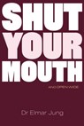 Shut your Mouth and Open Wide - Elmar Jung - 9781907282966