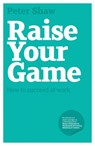 Raise Your Game - Peter J. A. Shaw - 9781907293108