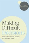 Making Difficult Decisions - Peter J. A. Shaw - 9781907293863