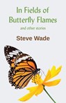 In Fields of Butterfly Flames - Steve Wade - 9781907335877