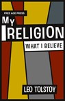 My Religion - What I Believe - Leo Tolstoy - 9781907355233