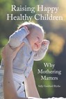 Raising Happy Healthy Children - Sally Goddard Blythe - 9781907359835