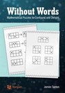 Without Words: Mathematical Puzzles to Confound and Delight - James Tanton - 9781907550232