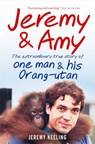 Jeremy and Amy: The Extraordinary True Story of One Man and His Orang-Utan - Jeremy Keeling - 9781907595189