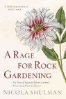 A Rage for Rock Gardening - Nicola Shulman - 9781907595998