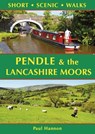 Pendle & the Lancashire Moors: Short Scenic Walks - Paul Hannon - 9781907626432