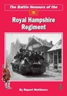 The Battle Honours of the Royal Hampshire Regiment - Rupert Matthews - 9781907791147