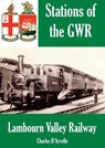 Lambourn Valley Railway - Stations of the Great Western Railway GWR - Charles Darvelle - 9781907791888