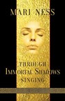 Through Immortal Shadows Singing - Mari Ness - 9781907881558