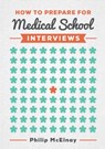 How to Prepare for Medical School Interviews - Philip (NIHR Academic Clinical Fellow and Cardiothoracic Surgery Specialist Trainee) McElnay - 9781907904837