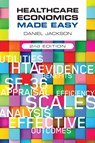 Healthcare Economics Made Easy, second edition - Daniel (University of Surrey Jackson - 9781907904974