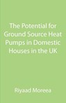 The Potential for Ground Source Heat Pumps in Domestic Houses in the UK - Riyaad Moreea - 9781907962325