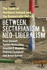 The State of Northern Ireland and the Democratic Deficit: Between Sectarianism and Neo-Liberalism - Paul Stewart ; Tommy McKearney ; Gearoid O Machail ; Patricia Campbell - 9781908251961