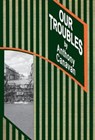 OUR TROUBLES - Anthony Canavan - 9781908420343