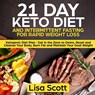 21 Day Keto Diet and Intermittent Fasting For Rapid Weight Loss - Lisa Scott - 9781908567857