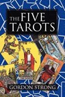 The Five Tarots - Gordon Strong - 9781908705082