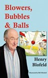 Blowers, Bubbles & Balls - Henry Blofeld - 9781908724434
