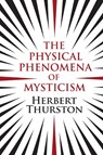 The Physical Phenomena of Mysticism - Herbert Thurston - 9781908733573