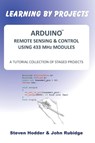 Arduino Remote Sensing & Control Using 433 MHZ Modules - Steven. Hodder ; John Rubidge - 9781908837066